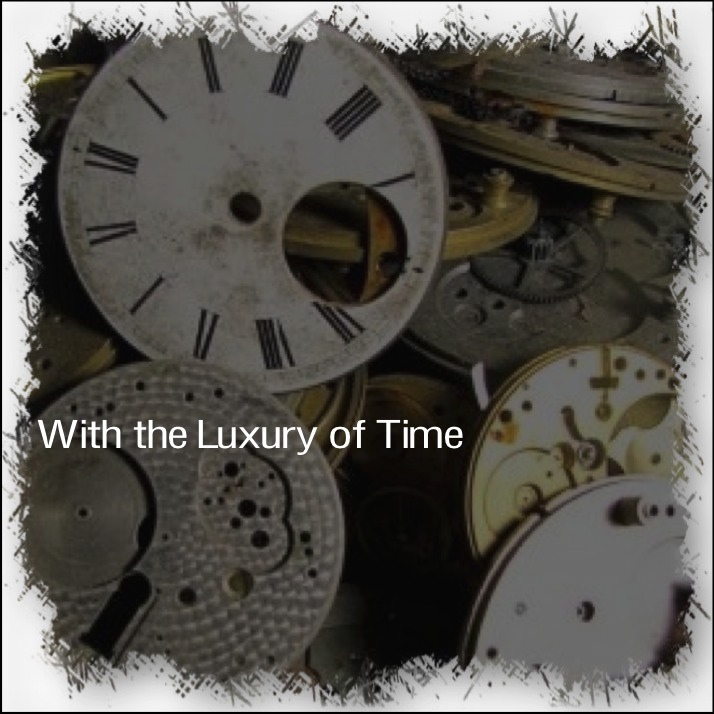 With the Luxury of Time